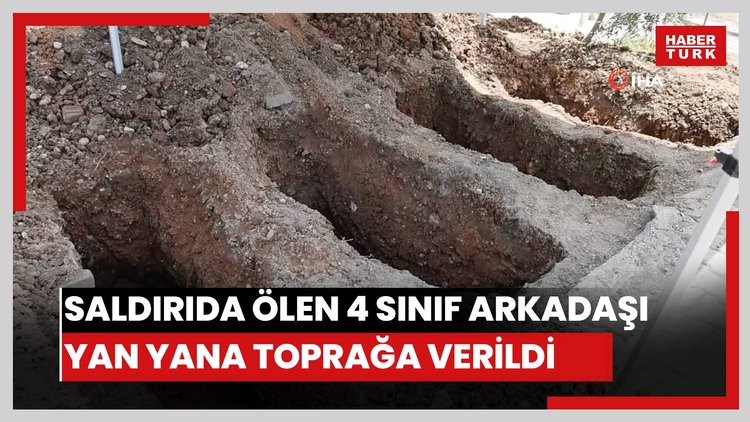 Saldırıda hayatını kaybeden 4 sınıf arkadaşı yan yana toprağa verildi
