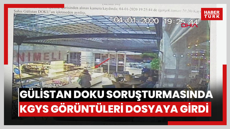 Gülistan Doku soruşturmasında KGYS görüntüleri dosyaya girdi