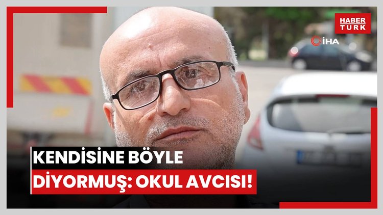 Kendisine böyle diyormuş: Okul avcısı!