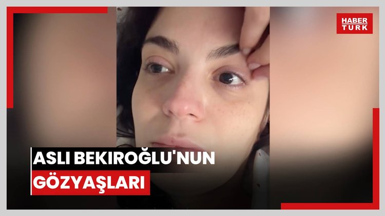 Aslı Bekiroğlu'nun gözyaşları