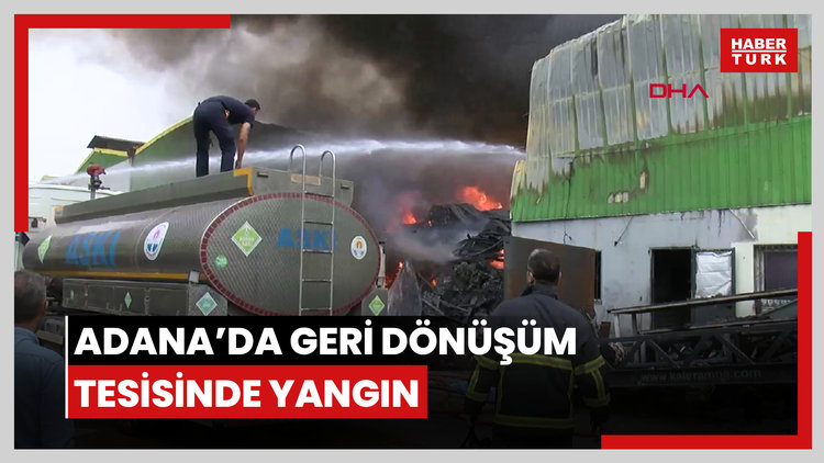 Adana'da geri dönüşüm tesisinde yangın