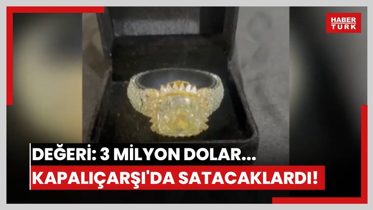 Değeri: 3 milyon dolar... Kapalıçarşı'da satacaklardı!