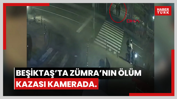 Beşiktaş'ta üniversite öğrencisi Zümra'nın hayatını kaybettiği kaza kamerada