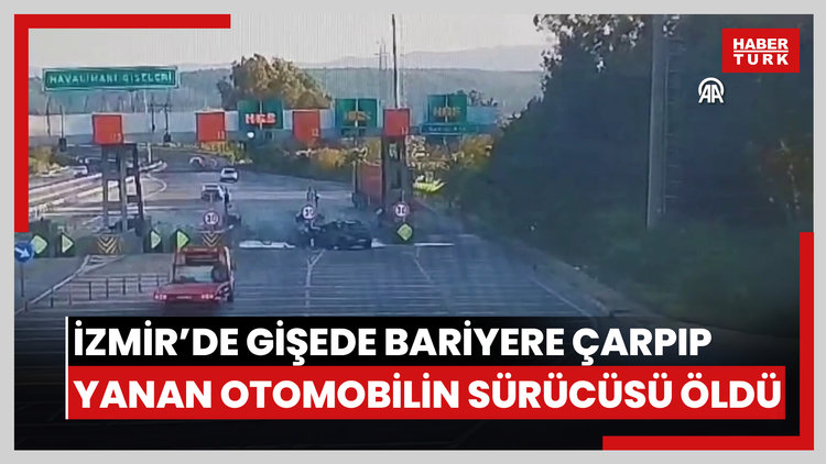 İzmirde otoyol gişelerinde bariyere çarpıp yanan otomobilin sürücüsü öldü