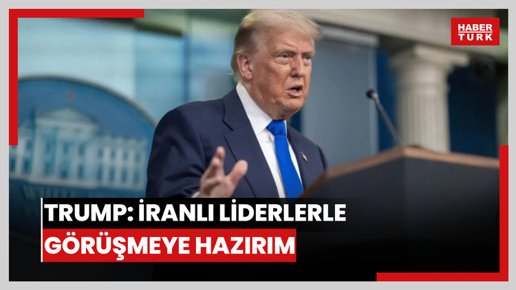 Trump: İranlı liderlerle görüşmeye hazırım