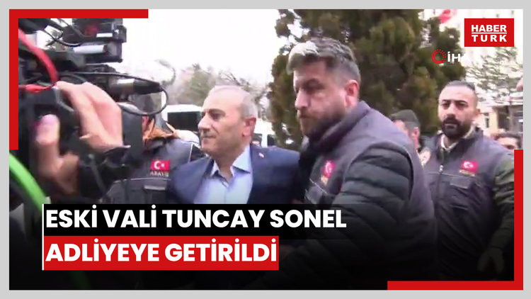 Eski Vali Tuncay Sonel adliyeye getirildi