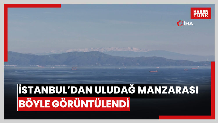 İstanbul'dan Uludağ manzarası böyle görüntülendi
