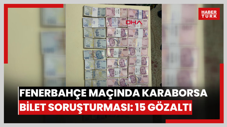 Fenerbahçe maçında karaborsa bilet soruşturması: 15 gözaltı