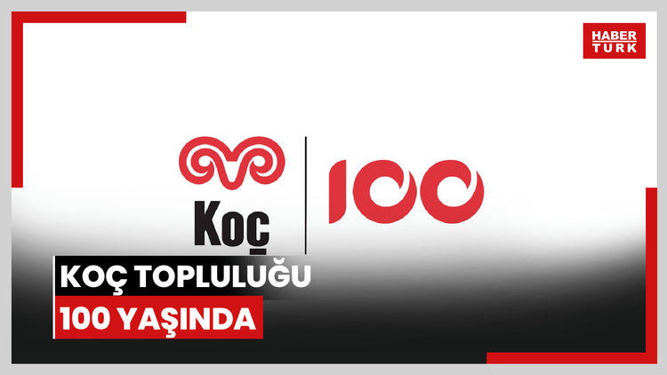 Koç Topluluğu 100 yaşında