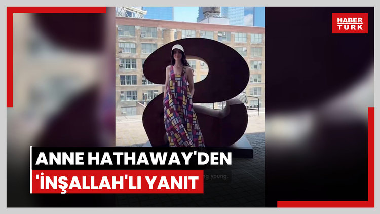 Anne Hathaway'den 'inşallah'lı yanıt