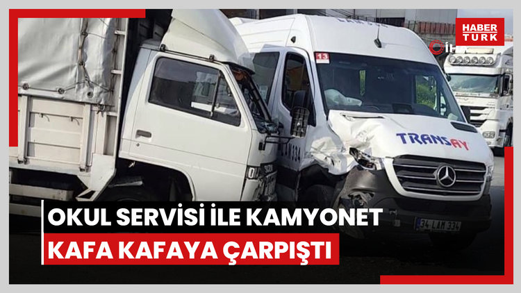 Okul servisi ile kamyonet kafa kafaya çarpıştı