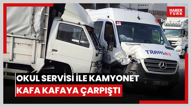 Okul servisi ile kamyonet kafa kafaya çarpıştı