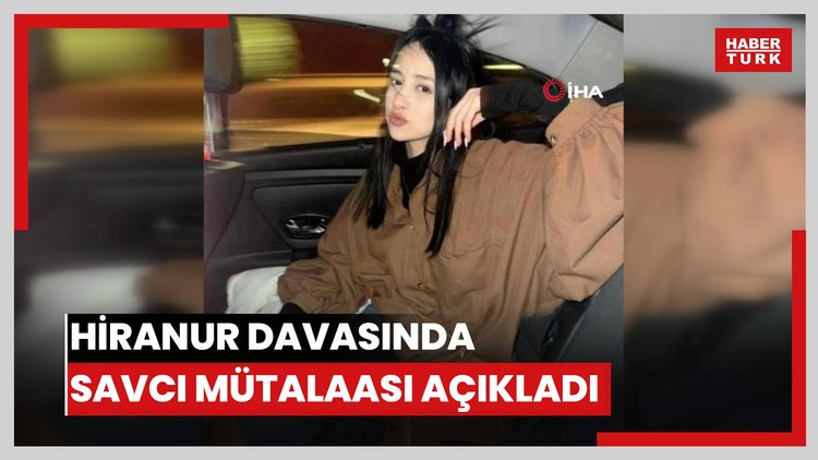 16 yaşındaki Hiranur'un öldürülmesi davasında savcı mütalaası açıkladı