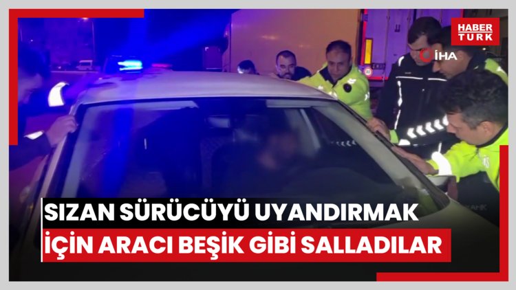 Sızan sürücüyü uyandırmak için aracı beşik gibi salladılar