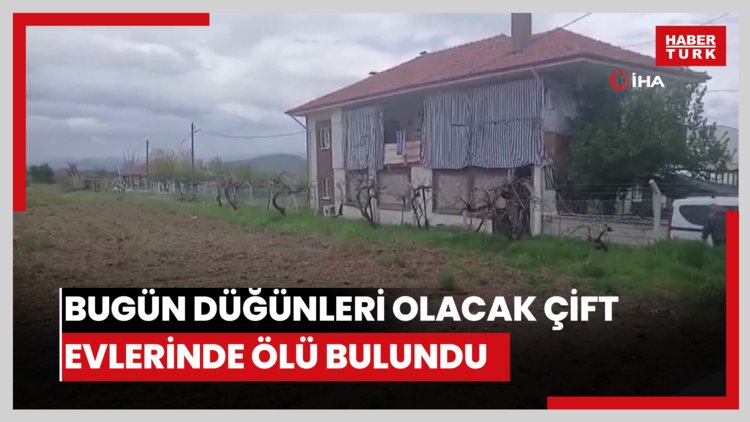 Bugün düğünleri olacak çift evlerinde ölü bulundu