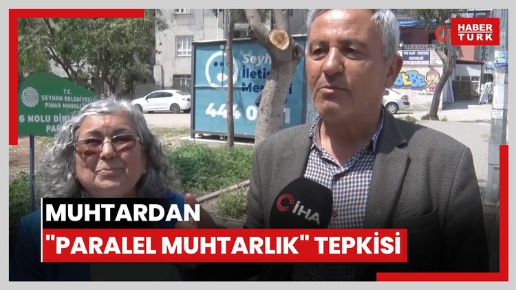 Muhtardan Seyhan Belediyesi'ne "paralel muhtarlık" tepkisi