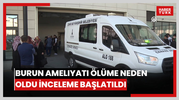 İzmir'de bir kişinin burun ameliyatı sonrası ölümüne ilişkin inceleme başlatıldı
