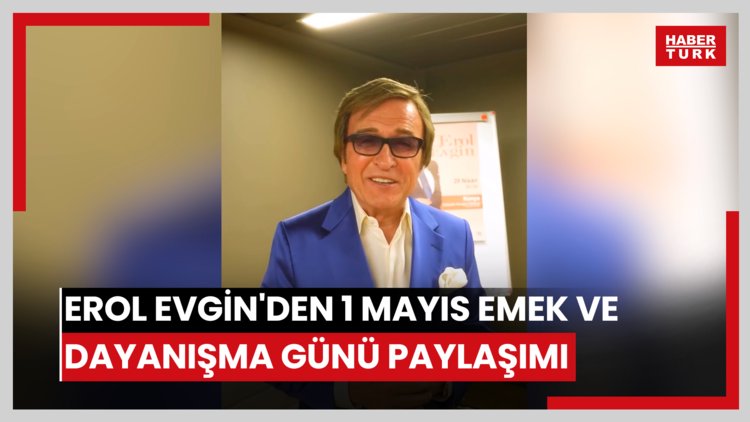 Erol Evgin'den 1 Mayıs Emek ve Dayanışma Günü paylaşımı