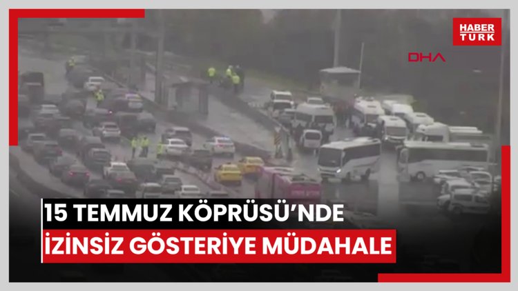 15 Temmuz Şehitler Köprüsünde trafiği kapatıp izinsiz gösteriye yapmak isteyenlere müdahale