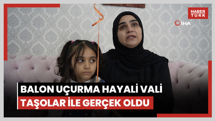 Lösemiyi yenen Zümra'nın balon uçurma hayali Vali Taşolar ile gerçek oldu