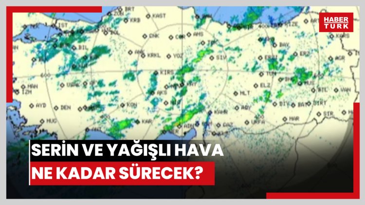 Serin ve yağışlı hava ne kadar sürecek?