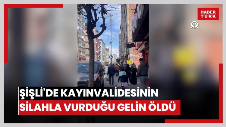 Şişli'de kayınvalidesinin silahla vurduğu gelin öldü