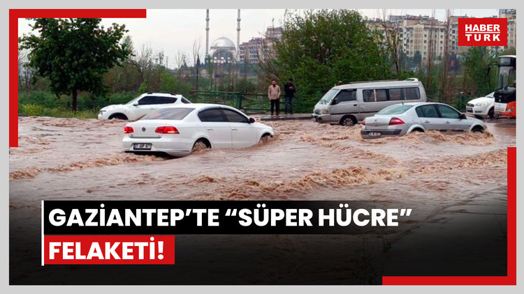 Gaziantep'te 'süper hücre' fırtınası