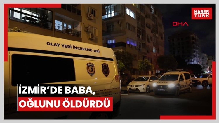 İzmir'de 73 yaşındaki baba, oğlunu bıçaklayarak öldürdü