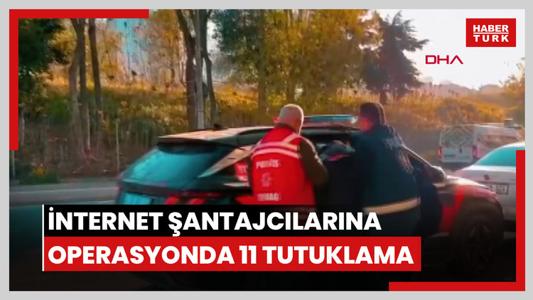 İnternette tuzağa düşürdükleri kişilere şantaj yapan şüphelilere operasyonda 11 tutuklama