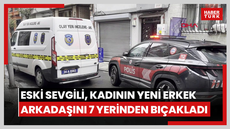 Eski sevgilisinin evini bastı; kadının erkek arkadaşını 7 yerinden bıçakladı