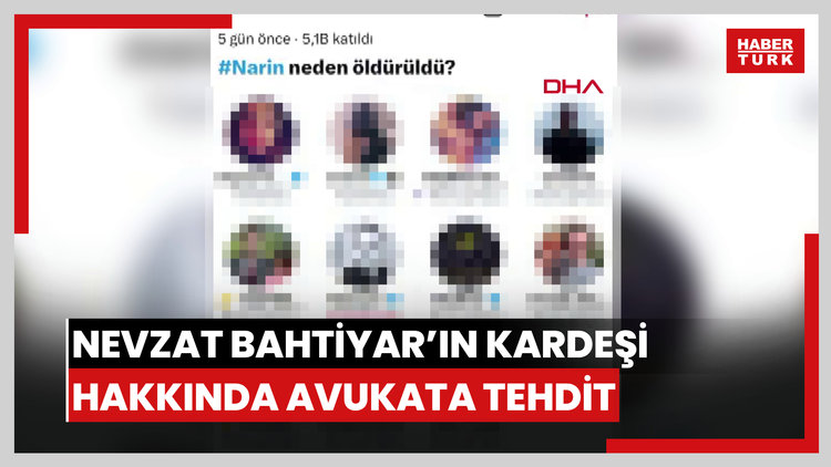 Nevzat Bahtiyar'ın kardeşi hakkında avukata tehditten suç duyurusu