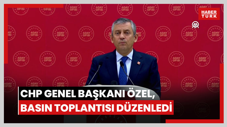 CHP Genel Başkanı Özel, basın toplantısı düzenledi
