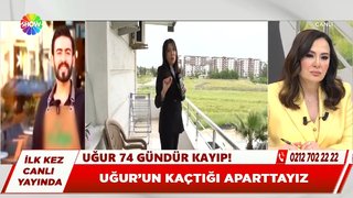 Uğur'un kaçtığı aparttayız!