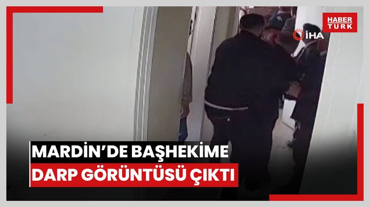 Mardin'de başhekime darp iddiasının güvenlik kamerası kaydı ortaya çıktı