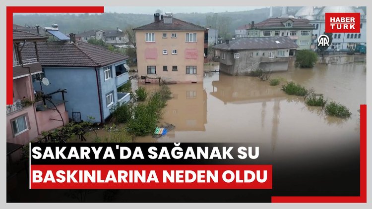 Sakarya'da sağanak su baskınlarına neden oldu