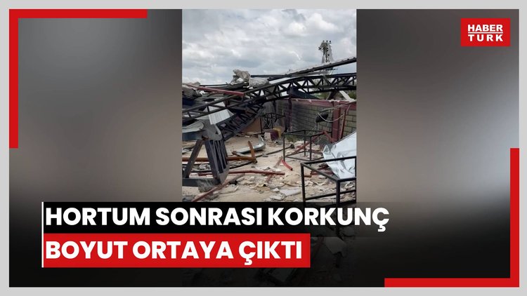 Hortum sonrası korkunç boyut ortaya çıktı