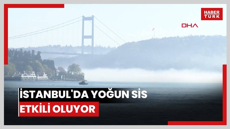 İstanbul'da yoğun sis etkili oluyor; Boğaz gemi trafiğine kapatıldı