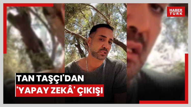 Tan Taşçı'dan 'yapay zekâ' çıkışı