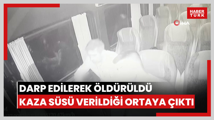 Darp edilerek öldürüldü, kaza süsü verildiği ortaya çıktı