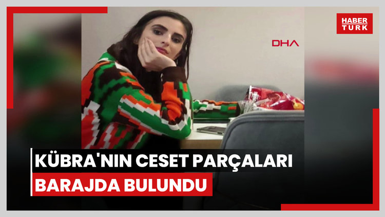 Kübra'nın ceset parçaları barajda bulundu