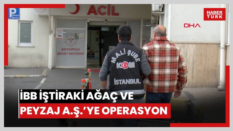 İBB iştiraki Ağaç ve Peyzaj A.Ş.'ye operasyon: 30 gözaltı