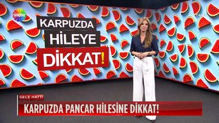 Karpuzda pancar hilesine dikkat!