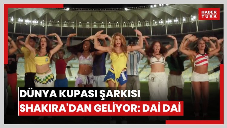 Dünya Kupası şarkısı Shakira'dan geliyor: Dai Dai