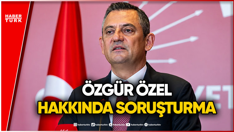 CHP Lideri Özgür Özel Hakkında Soruşturma Başlatıldı
