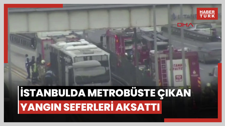 İstanbulda metrobüste çıkan yangın seferleri aksattı