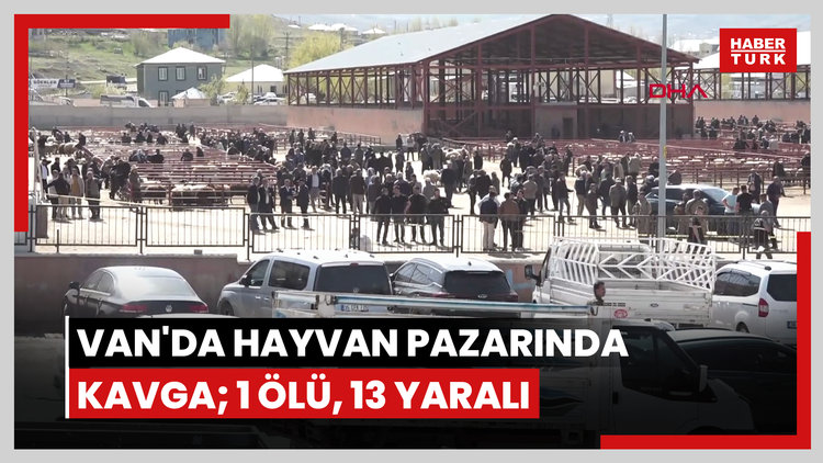 Van'da hayvan pazarında kavga; 1 ölü, 13 yaralı