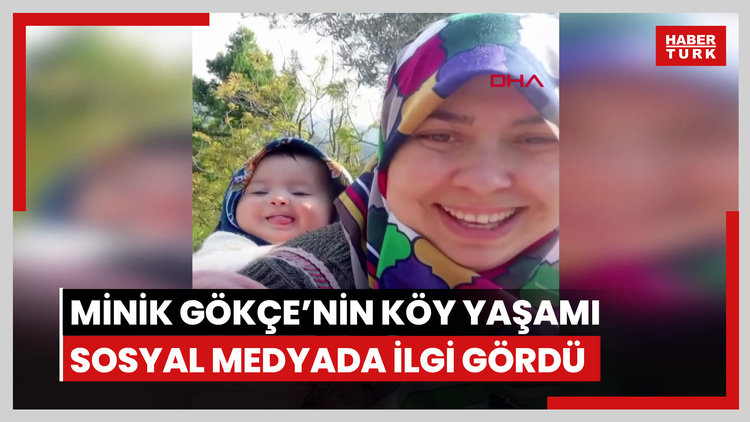 Annesi ile minik Gökçe'nin köy yaşamı, sosyal medyada ilgi odağı oldu