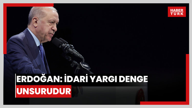 Erdoğan: İdari yargı denge unsurudur