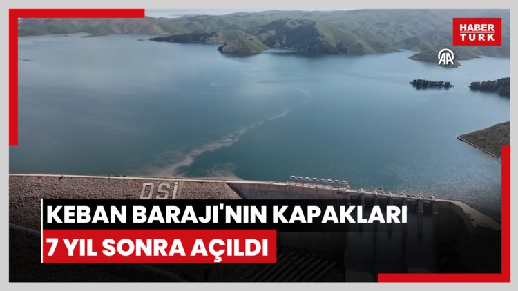 Keban Barajı'nın kapakları 7 yıl sonra açıldı