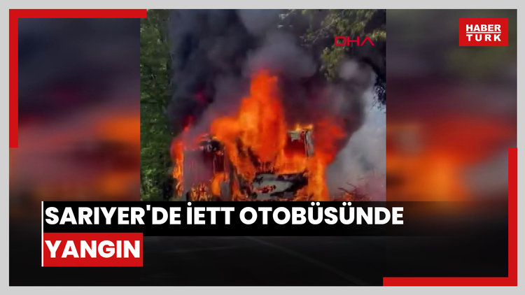 Sarıyer'de İETT otobüsünde yangın